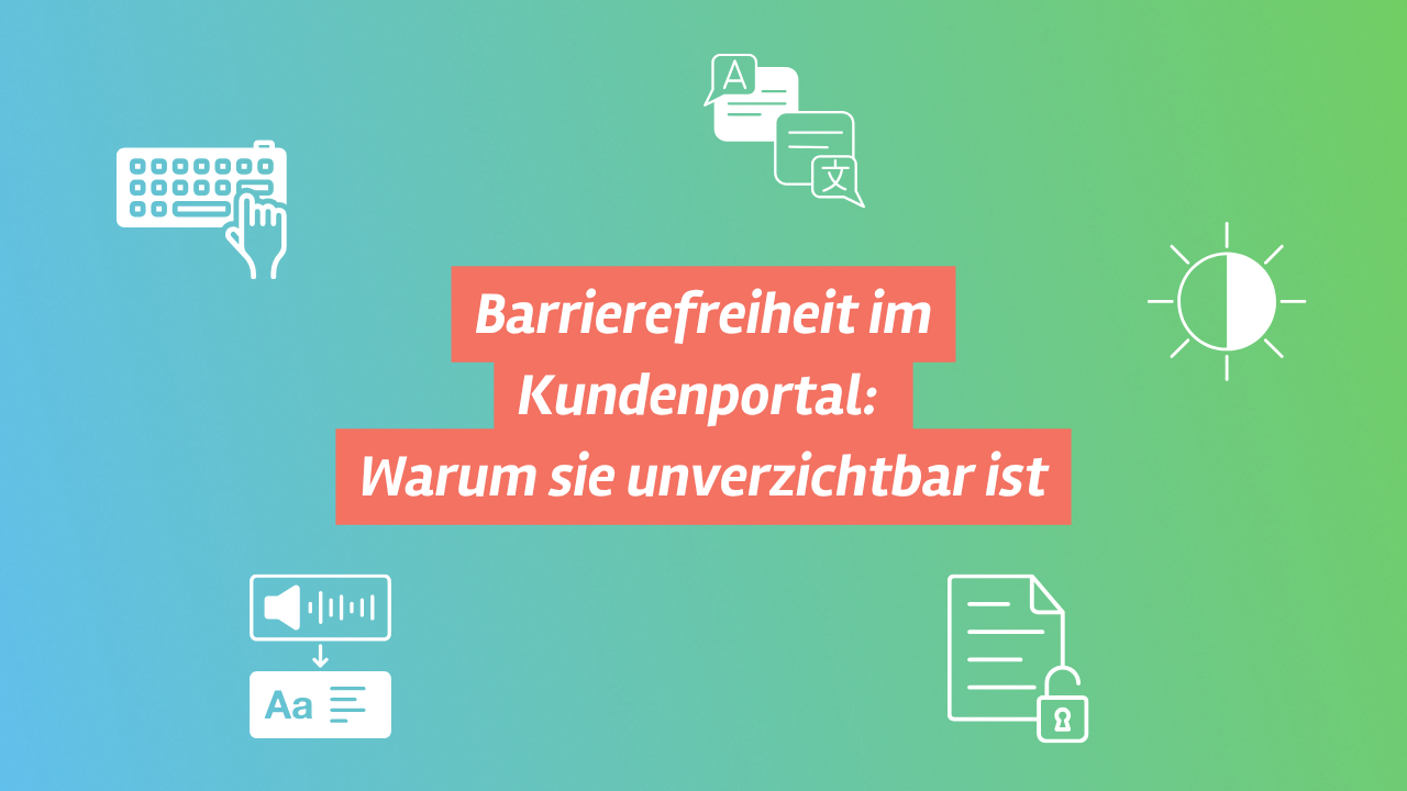 Barrierefreiheit im Kundenportal: Warum sie unverzichtbar ist